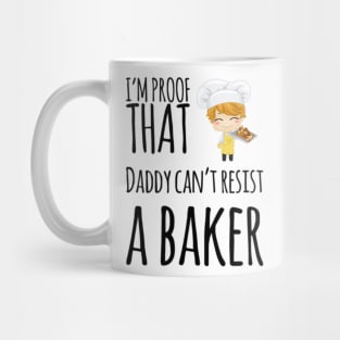 I'm proof that daddy can't resist a baker Mug